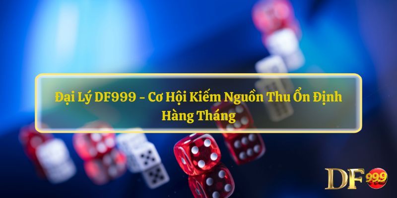 Đôi nét về công việc trở thành đại lý DF999