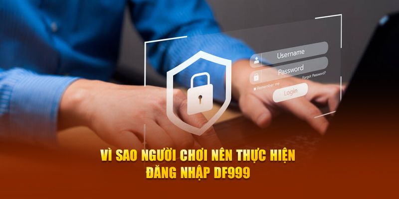 Lợi ích khi đăng nhập DF999