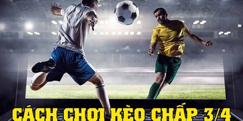 Mẹo soi kèo chấp 3/4 đúng