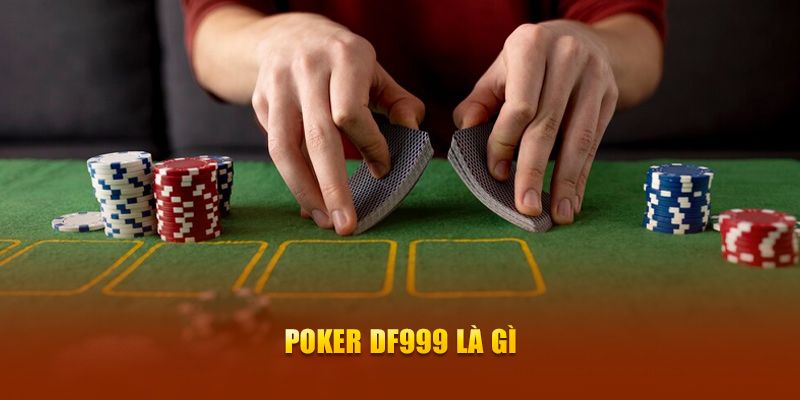 Những thông tin cơ bản về Poker tại DF999